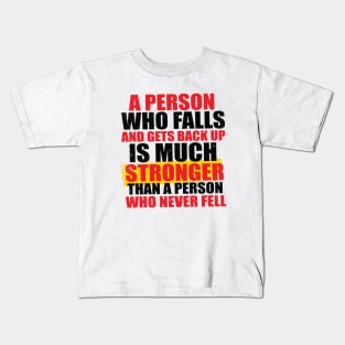 A Person Who Falls And Gets Back Up Is Much Stronger Than A Person Who Never Fell Kids T-Shirt